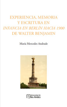 Experiencia, memoria y escritura en Infancia en Berln hacia 1900 de Walter Benjamin