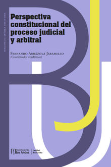 Perspectiva constitucional del proceso judicial y arbitral