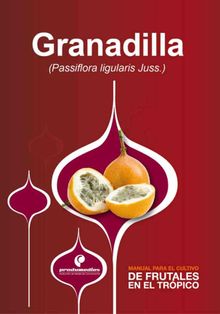 Manual para el cultivo de frutales en el trpico. Granadilla