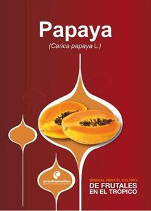 Manual para el cultivo de frutales en el trpico. Papaya