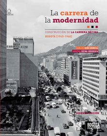 La Carrera de la modernidad. Construccin de la carrera dcima en Bogot (1945-1960)