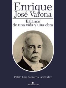 Enrique Jos Varona. Balance de una vida y una obra