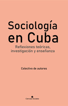 Sociologa en Cuba. Reflexiones tericas, investigacin y enseanza