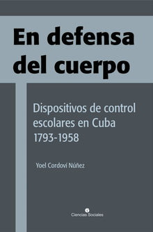 En defensa del cuerpo. Dispositivos de control escolares en Cuba 1793-1958