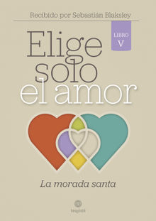 Elige solo el amor: La morada santa