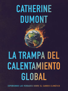 La Trampa del Calentamiento Global: Exponiendo las Verdades sobre el Cambio Climtico