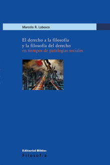 El derecho a la filosofa y la filosofa del derecho en tiempos de patologas sociales