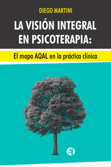 La visin integral en psicoterapia: El mapa AQAL en la prctica clnica.