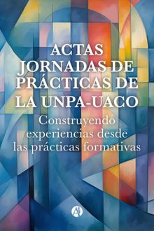 Actas Jornadas de Prcticas de la  UNPA - UACO