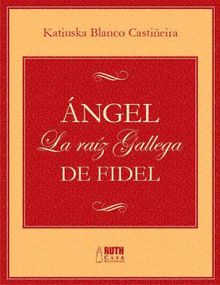 ngel. La raz gallega de Fidel