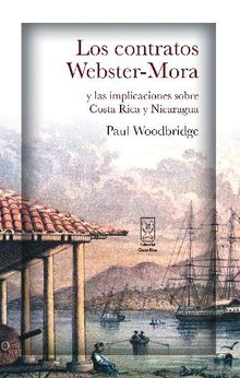 Los contratos Webster-Mora y las implicaciones sobre Costa Rica y Nicaragua