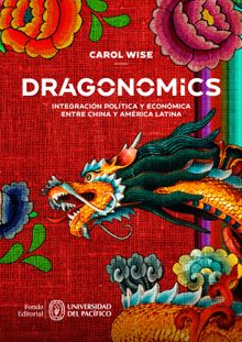 Dragonomics: integracin poltica y econmica entre China y Amrica Latina