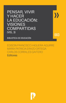 PENSAR, VIVIR Y HACER LA EDUCACIN: VISIONES COMPARTIDAS VOL. 3