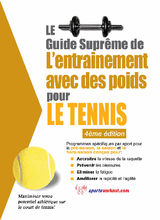 LE GUIDE SUPRME DE L'ENTRAINEMENT AVEC DES POIDS POUR LE TENNIS