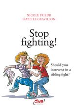 STOP FIGHTING! SHOULD YOU INTERVENE IN A SIBLING FIGHT?