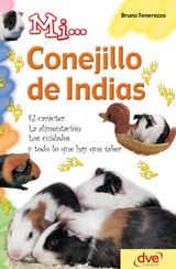 MI... CONEJILLO DE INDIAS: EL CARCTER, LA ALIMENTACIN, LOS CUIDADOS Y TODO LO QUE HAY QUE SABER