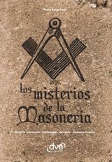 LOS MISTERIOS DE LA MASONERA. HISTORIA, JERARQUA, SIMBOLOGA, SECRETOS, MASONES ILUSTRES