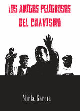 LOS AMIGOS PELIGROSOS DEL CHAVISMO