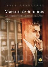 MAESTRO DE SOMBRAS: LA CONSTRUCCIN DEL LIDERAZGO POLTICO