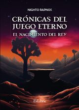 CRNICAS DEL JUEGO ETERNO. EL NACIMIENTO DEL REY