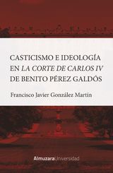 CASTICISMO E IDEOLOGA EN LA CORTE DE CARLOS IV DE BENITO PREZ GALDS