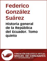 HISTORIA GENERAL DE LA REPBLICA DEL ECUADOR. TOMO QUINTO