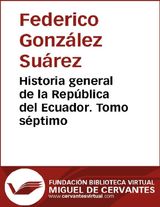 HISTORIA GENERAL DE LA REPBLICA DEL ECUADOR. TOMO SPTIMO