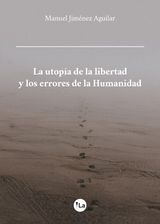 LA UTOPA DE LA LIBERTAD Y LOS ERRORES DE LA HUMANIDAD