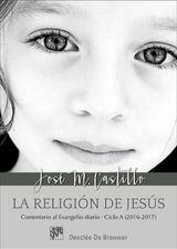 LA RELIGIN DE JESS. COMENTARIOS AL EVANGELIO DIARIO CICLO A (2016-2017)