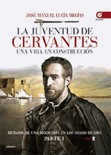 LA JUVENTUD DE CERVANTES. UNA VIDA EN CONSTRUCCIN