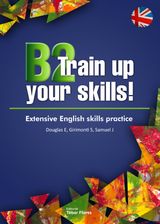 B2 TRAIN UP YOUR SKILLS. EXTENSIVE ENGLISH SKILLS PRACTICE