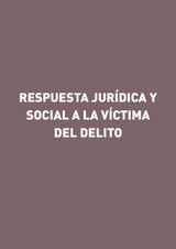 RESPUESTA JURDICA Y SOCIAL A LA VCTIMA DEL DELITO