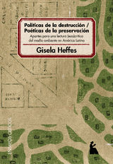 POLTICAS DE LA DESTRUCCIN - POTICAS DE LA PRESERVACIN : APUNTES PARA UNA LECTURA ECO-CRTICA DEL MEDIO AMBIENTE EN AMRICA LATINA 