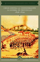 CHILE CONTRA LA CONFEDERACIN. LA GUERRA EN PROVINCIAS: 1836 - 1839