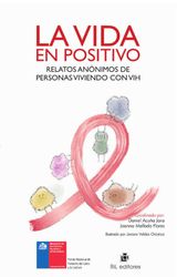 LA VIDA EN POSITIVO: RELATOS ANNIMOS DE PERSONAS VIVIENDO CON VIH