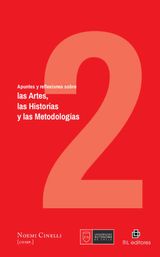 APUNTES Y REFLEXIONES SOBRE LAS ARTES, LAS HISTORIAS Y LAS METODOLOGAS. VOLUMEN 2