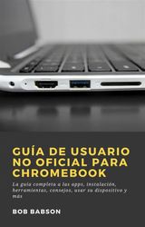 GUA DE USUARIO NO OFICIAL PARA CHROMEBOOK