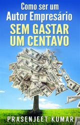 COMO SER UM AUTOR EMPRESRIO SEM GASTAR UM CENTAVO
AUTO-PUBLICAO SEM GASTAR UM CENTAVO