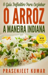 O GUIA DEFINITIVO PARA COZINHAR O ARROZ A MANEIRA INDIANA
COZINHAR NUM INSTANTE