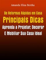 DE REFORMAS RPIDAS EM CASA PRINCIPAIS DICAS: APRENDA A PROJETAR, DECORAR E MOBILIAR SUA CASA IDEAL
