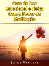 CURA DA DOR EMOCIONAL E FSICA COM O PODER DA MEDITAO