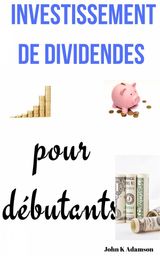 INVESTISSEMENT DE DIVIDENDES POUR DBUTANTS