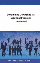 DYNAMIQUE DE GROUPE  ET CRATION DQUIPE:  UN MANUEL