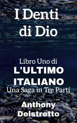 I DENTI DI DIO
LULTIMO ITALIANO: UNA SAGA IN TRE PARTI