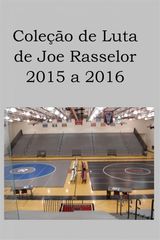 COLEO DE LUTA DE JOE RASSELOR: 2015 A 2016