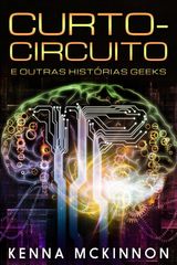 CURTO-CIRCUITO E OUTRAS HISTRIAS GEEKS