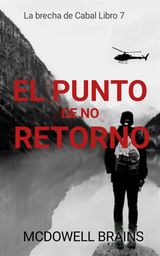 EL PUNTO DE NO RETORNO
LA BRECHA DE CABAL LIBRO 7