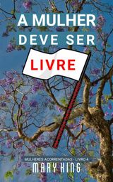 A MULHER DEVE SER LIVRE
MULHERES ACORRENTADAS - LIVRO 4