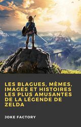 LES BLAGUES, MMES, IMAGES ET HISTOIRES LES PLUS AMUSANTES DE LA LGENDE DE ZELDA