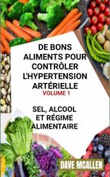 DE BONS ALIMENTS POUR CONTRLER L&APOS;HYPERTENSION ARTRIELLE VOLUME 1